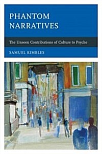 Phantom Narratives: The Unseen Contributions of Culture to Psyche (Hardcover)