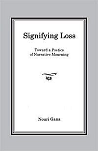 Signifying Loss: Toward a Poetics of Narrative Mourning (Paperback)