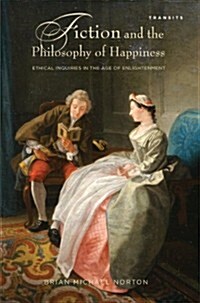 Fiction and the Philosophy of Happiness: Ethical Inquiries in the Age of Enlightenment (Paperback)