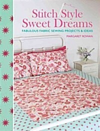 Stitch Style Sweet Dreams : Fabulous Fabric Sewing Projects & Ideas (Paperback)