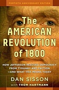 The American Revolution of 1800: How Jefferson Rescued Democracy from Tyranny and Faction#and What This Means Today (Hardcover, 40, Anniversary)