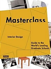 Masterclass: Interior Design: Guide to the Worlds Leading Graduate Schools (Paperback)