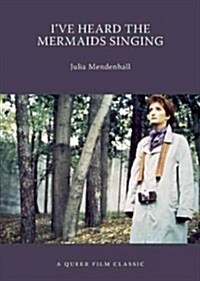 Ive Heard the Mermaids Singing: A Queer Film Classic (Paperback)