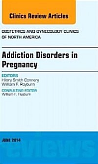 Substance Abuse During Pregnancy, an Issue of Obstetrics and Gynecology Clinics: Volume 41-2 (Hardcover)