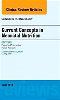 Current Concepts in Neonatal Nutrition, an Issue of Clinics in Perinatology: Volume 41-2 (Hardcover)