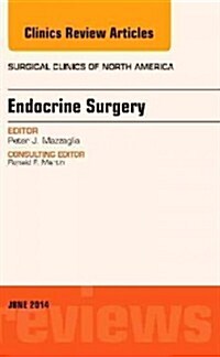 Endocrine Surgery, an Issue of Surgical Clinics: Volume 94-3 (Hardcover)