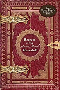 Secrets of the Ancient Manual: Revealed!: (Every Dragon Slayers Must-Read Guide) (Paperback)