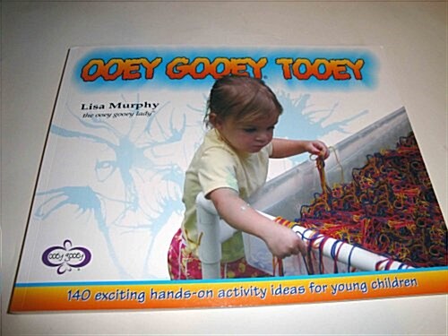 Ooey Gooey(r) Tooey: 140 Exciting Hands-On Activity Ideas for Young Children (Paperback)