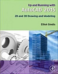 Up and Running with AutoCAD 2015: 2D and 3D Drawing and Modeling (Paperback)