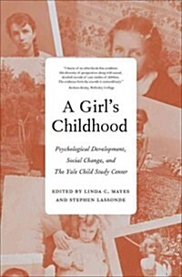 Girls Childhood: Psychological Development, Social Change, and the Yale Child Study Center (Hardcover)