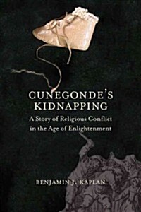 Cunegondes Kidnapping: A Story of Religious Conflict in the Age of Enlightenment (Hardcover)