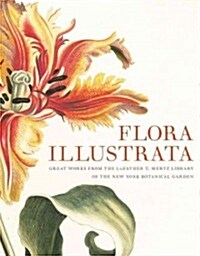 Flora Illustrata: Great Works from the Luesther T. Mertz Library of the New York Botanical Garden (Hardcover)