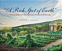 A Rich Spot of Earth: Thomas Jeffersons Revolutionary Garden at Monticello (Paperback)