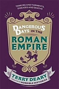 Dangerous Days in the Roman Empire : Terrors and Torments, Diseases and Deaths (Paperback)