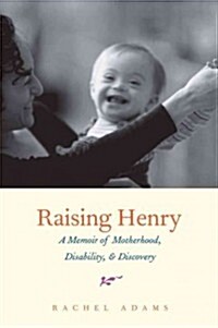 Raising Henry: A Memoir of Motherhood, Disability, and Discovery (Paperback)