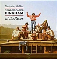 Navigating the West: George Caleb Bingham and the River (Hardcover)