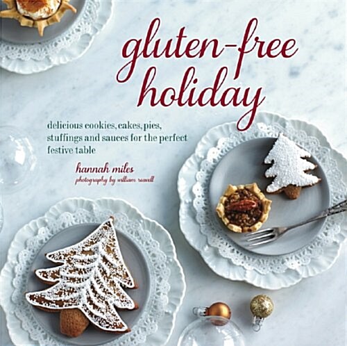 Gluten-Free Holiday: Cookies, Cakes, Pies, Stuffings & Sauces for the Perfect Festive Table (Hardcover)