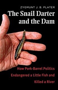 The Snail Darter and the Dam: How Pork-Barrel Politics Endangered a Little Fish and Killed a River (Paperback)