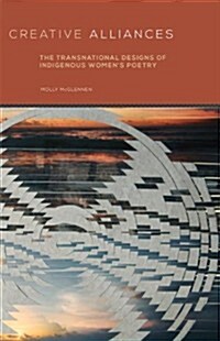 Creative Alliances, 62: The Transnational Designs of Indigenous Womens Poetry (Paperback)