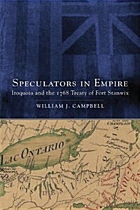 Speculators in Empire: Iroquoia and the 1768 Treaty of Fort Stanwix Volume 7 (Paperback)