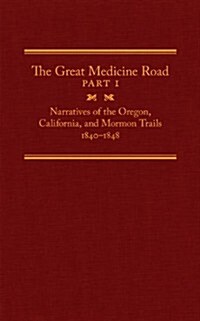 The Great Medicine Road, Part 1, 24: Narratives of the Oregon, California, and Mormon Trails, 1840-1848 (Hardcover)