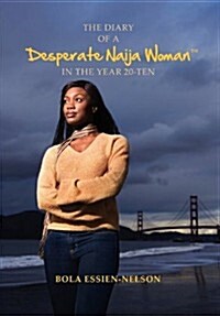 The Diary of a Desperate Naija Woman in the Year 20-Ten (Hardcover)