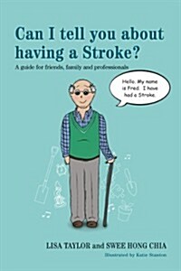 Can I Tell You About Having a Stroke? : A Guide for Friends, Family and Professionals (Paperback)