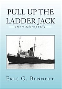 Pull Up the Ladder Jack: Seamen Behaving Badly (Hardcover)