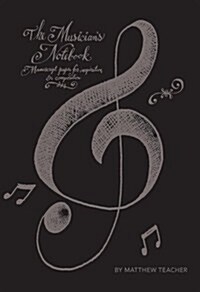 The Musicians Notebook: Manuscript Paper for Inspiration and Composition (Paperback)