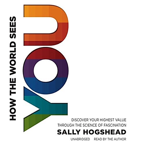 How the World Sees You: Discover Your Highest Value Through the Science of Fascination (Audio CD)