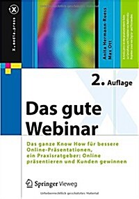 Das Gute Webinar: Das Ganze Know How F? Bessere Online-Pr?entationen, Ein Praxisratgeber: Online Pr?entieren Und Kunden Gewinnen (Paperback, 2, 2. Aufl. 2014)