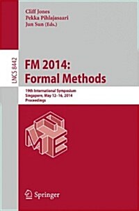 FM 2014: Formal Methods: 19th International Symposium, Singapore, May 12-16, 2014. Proceedings (Paperback, 2014)