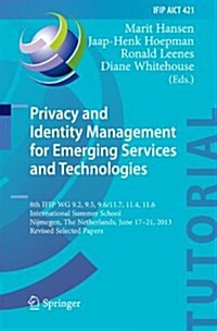 Privacy and Identity Management for Emerging Services and Technologies: 8th Ifip Wg 9.2, 9.5, 9.6/11.7, 11.4, 11.6 International Summer School, Nijmeg (Hardcover, 2014)
