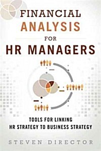 Financial Analysis for HR Managers: Tools for Linking HR Strategy to Business Strategy (Paperback)