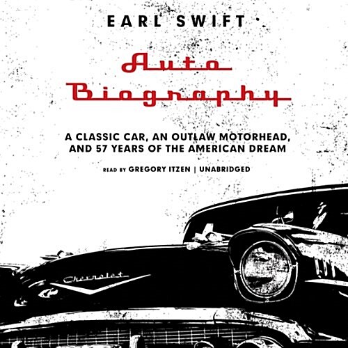 Auto Biography: A Classic Car, an Outlaw Motorhead, and 57 Years of the American Dream (Audio CD)