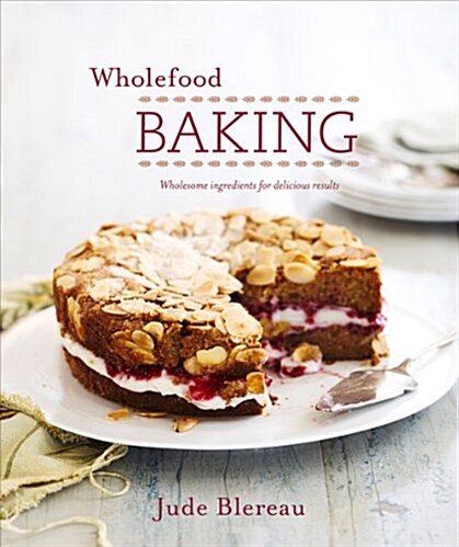 Wholefood Baking: Wholesome Ingredients for Delicious Results (Paperback)
