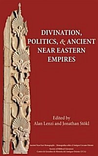 Divination, Politics, and Ancient Near Eastern Empires (Hardcover)