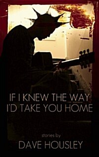 If I Knew the Way, I Would Take You Home (Paperback)