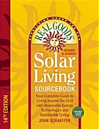 Real Goods Solar Living Sourcebook: Your Complete Guide to Living Beyond the Grid with Renewable Energy Technologies and Sustainable Living - 14th Edi (Paperback, 14)