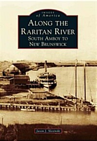 Along the Raritan River: South Amboy to New Brunswick (Paperback)