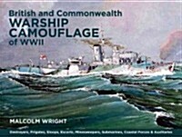 British and Commonwealth Warship Camouflage of WWII: Destroyers, Frigates, Escorts, Minesweepers, Coastal Warfare Craft, Submarines & Auxiliaries (Hardcover)