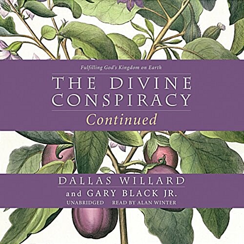 The Divine Conspiracy Continued: Fulfilling Gods Kingdom on Earth (Audio CD)