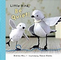 Little Bird, Be Quiet! (Hardcover)