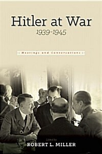 Hitler at War: Meetings and Conferences, 1939-1945 (Paperback)