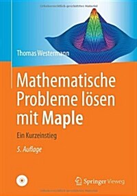 Mathematische Probleme Losen Mit Maple: Ein Kurzeinstieg (Spiral, 5, 5., Aktualisier)