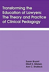 Transforming the Education of Lawyers: The Theory and Practice of Clinical Pedagogy (Paperback)