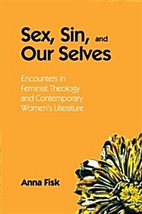 Sex, Sin, and Our Selves: Encounters in Feminist Theology and Contemporary Womens Literature (Paperback)