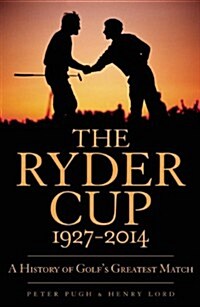 The Ryder Cup : A History 1927 - 2014 (Paperback)