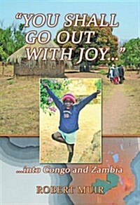 You Shall Go Out with Joy: Into Congo and Zambia (Paperback)