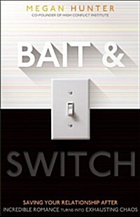 Bait & Switch: Saving Your Relationship After Incredible Romance Turns Into Exhausting Chaos (Paperback)